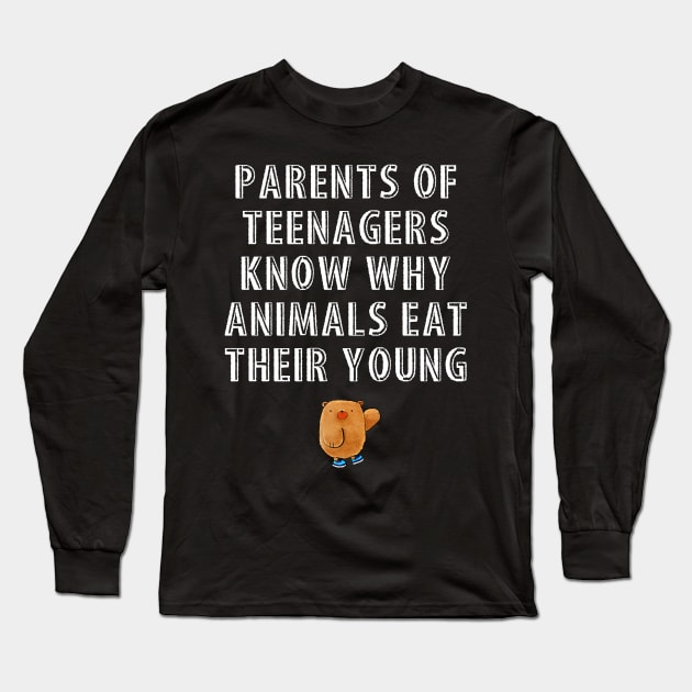 Parents Of Teenagers Know Why Animals Eat Their Young Long Sleeve T-Shirt by agapimou